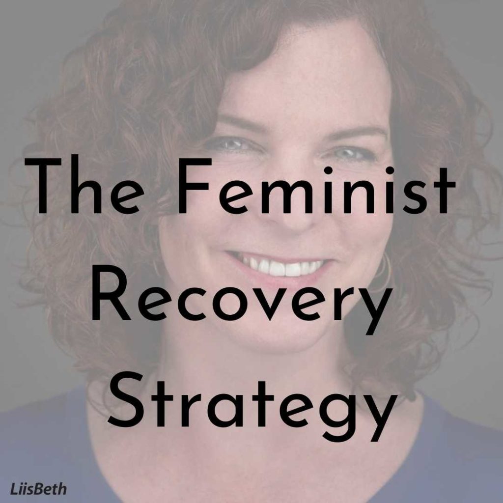 The feminist recovery strategy.